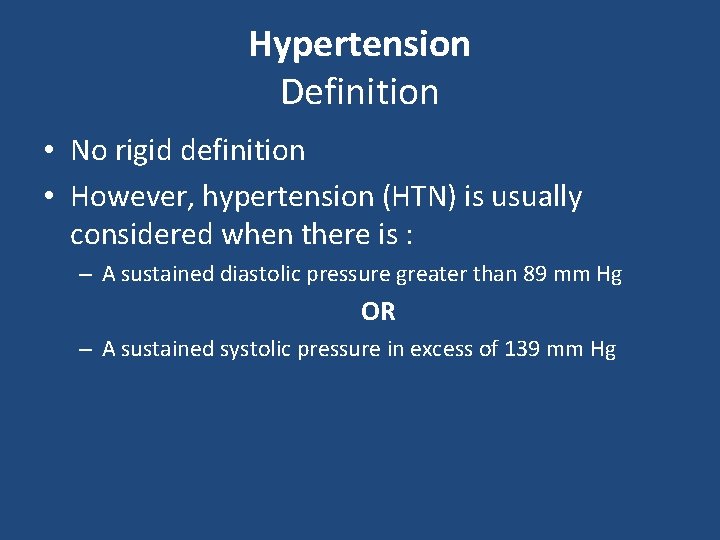 Hypertension Definition • No rigid definition • However, hypertension (HTN) is usually considered when