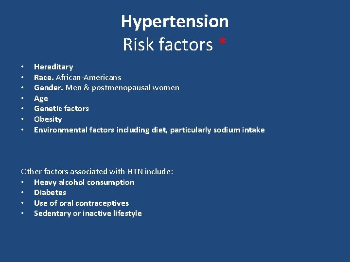 Hypertension Risk factors * • • Hereditary Race. African-Americans Gender. Men & postmenopausal women