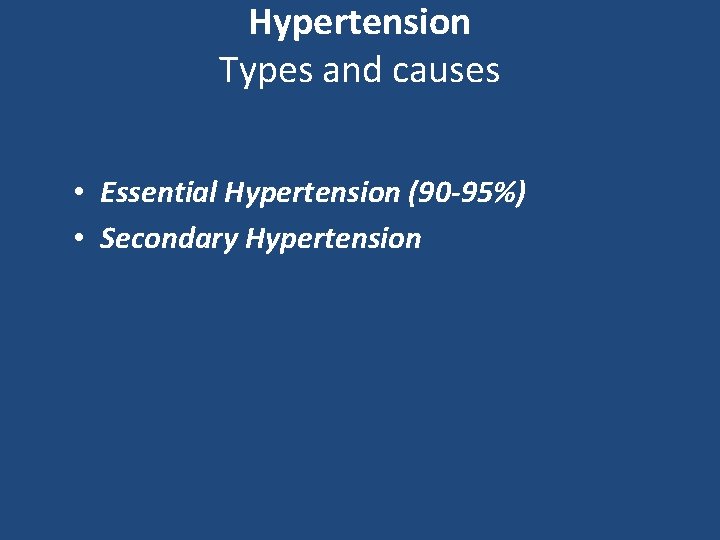 Hypertension Types and causes • Essential Hypertension (90 -95%) • Secondary Hypertension 