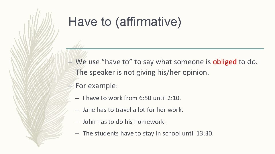 Have to (affirmative) – We use “have to” to say what someone is obliged