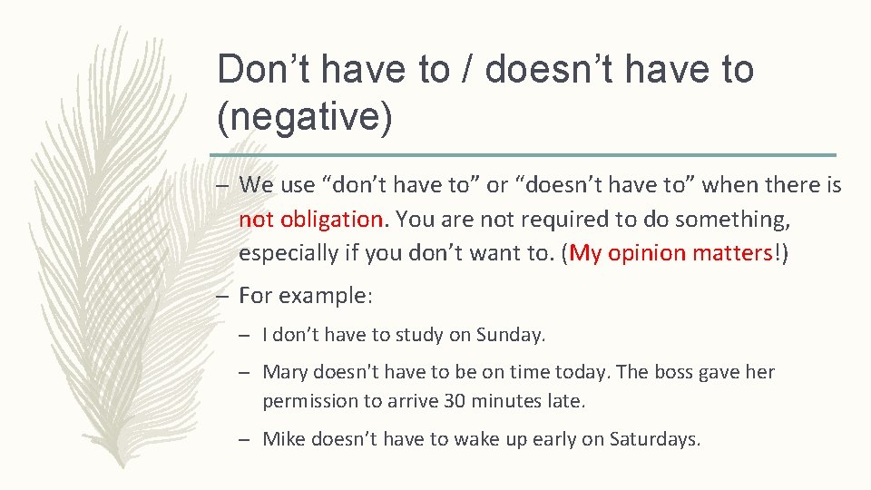 Don’t have to / doesn’t have to (negative) – We use “don’t have to”