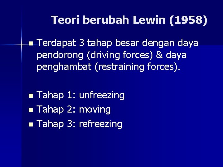 Teori berubah Lewin (1958) n Terdapat 3 tahap besar dengan daya pendorong (driving forces)