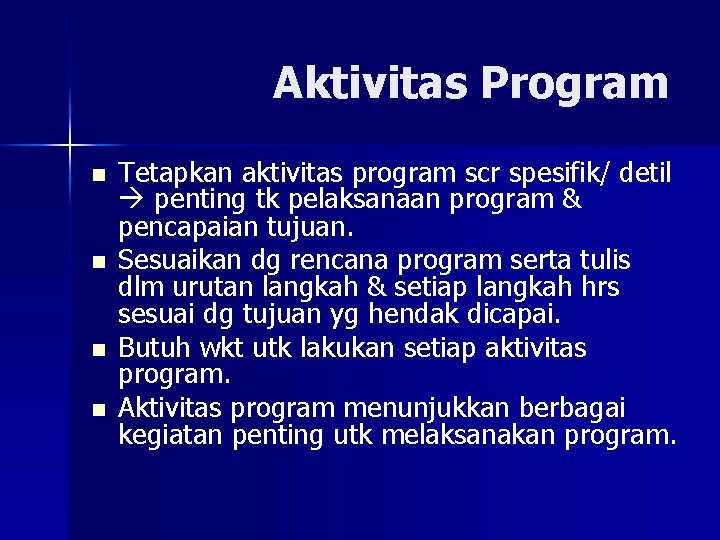 Aktivitas Program n n Tetapkan aktivitas program scr spesifik/ detil penting tk pelaksanaan program