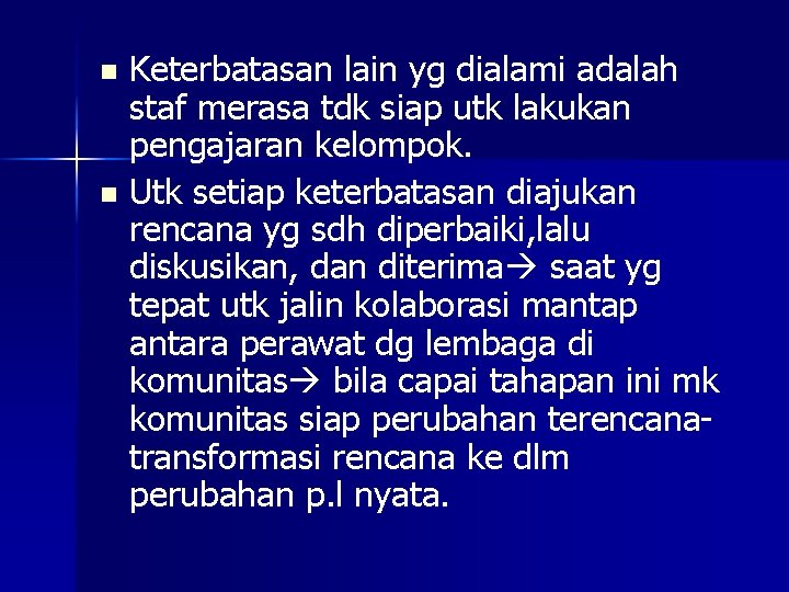 Keterbatasan lain yg dialami adalah staf merasa tdk siap utk lakukan pengajaran kelompok. n