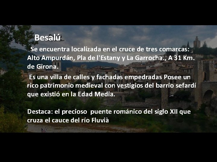  Besalú Se encuentra localizada en el cruce de tres comarcas: Alto Ampurdán, Pla