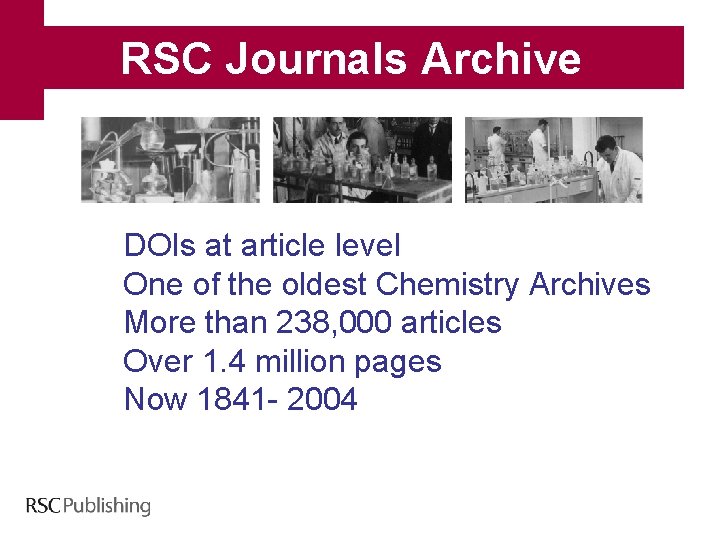 RSC Journals Archive DOIs at article level One of the oldest Chemistry Archives More