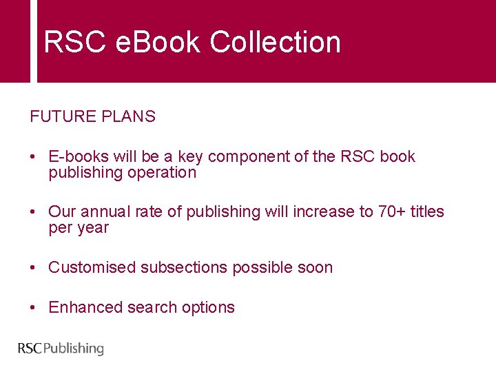 RSC e. Book Collection FUTURE PLANS • E-books will be a key component of