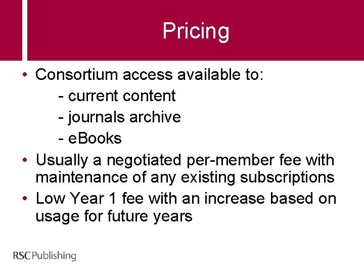 Pricing • Consortium access available to: - current content - journals archive - e.