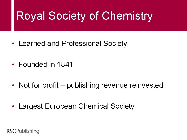 Royal Society of Chemistry • Learned and Professional Society • Founded in 1841 •