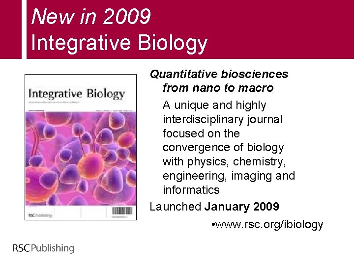 New in 2009 Integrative Biology Quantitative biosciences from nano to macro A unique and