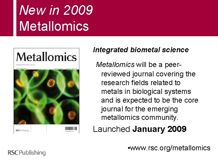 New in 2009 Metallomics Integrated biometal science Metallomics will be a peerreviewed journal covering