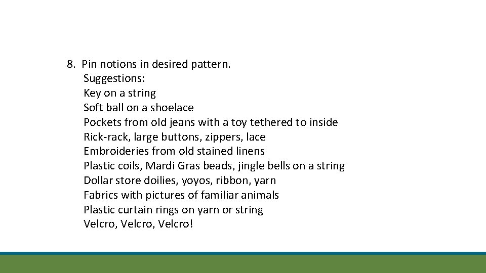 8. Pin notions in desired pattern. Suggestions: Key on a string Soft ball on