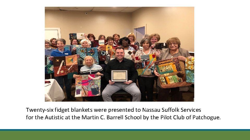 Twenty-six fidget blankets were presented to Nassau Suffolk Services for the Autistic at the