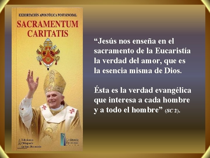 “Jesús nos enseña en el sacramento de la Eucaristía la verdad del amor, que