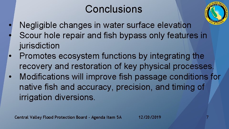 Conclusions • Negligible changes in water surface elevation • Scour hole repair and fish