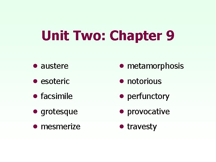 Unit Two: Chapter 9 • austere • metamorphosis • esoteric • notorious • facsimile