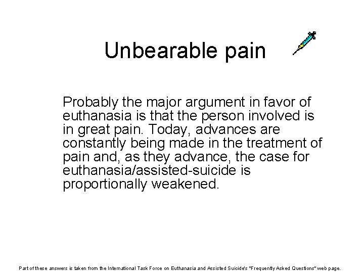 Unbearable pain Probably the major argument in favor of euthanasia is that the person