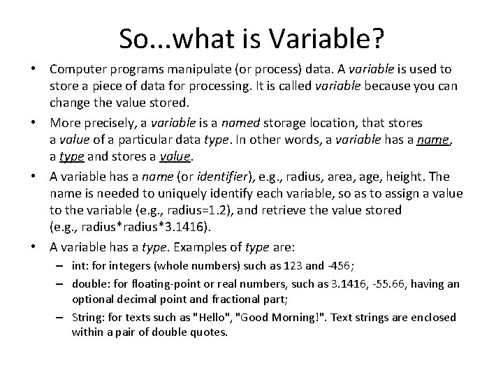 So. . . what is Variable? • Computer programs manipulate (or process) data. A