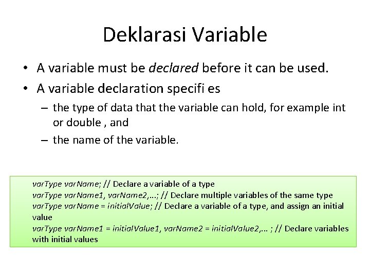 Deklarasi Variable • A variable must be declared before it can be used. •