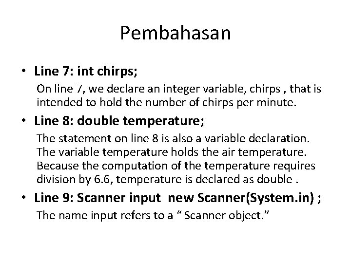 Pembahasan • Line 7: int chirps; On line 7, we declare an integer variable,
