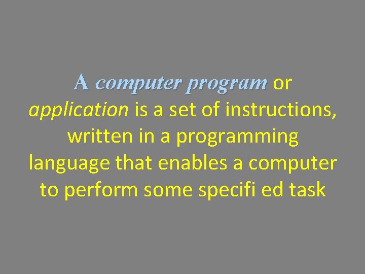 A computer program or application is a set of instructions, written in a programming