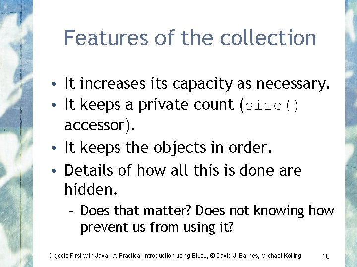 Features of the collection • It increases its capacity as necessary. • It keeps