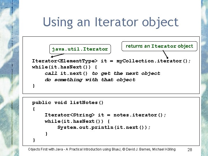 Using an Iterator object java. util. Iterator returns an Iterator object Iterator<Element. Type> it