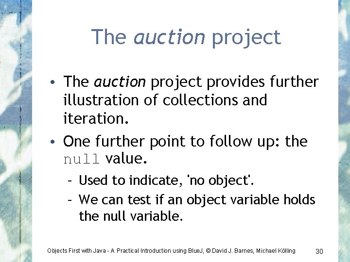 The auction project • The auction project provides further illustration of collections and iteration.