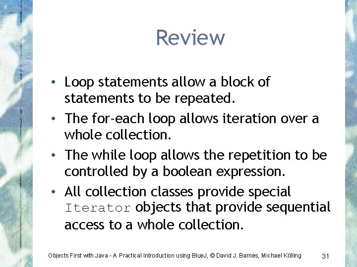 Review • Loop statements allow a block of statements to be repeated. • The