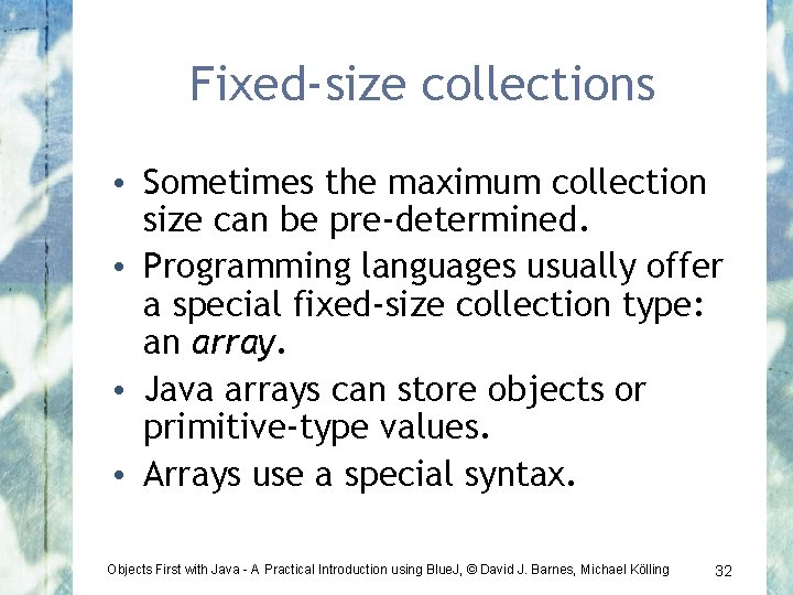 Fixed-size collections • Sometimes the maximum collection size can be pre-determined. • Programming languages