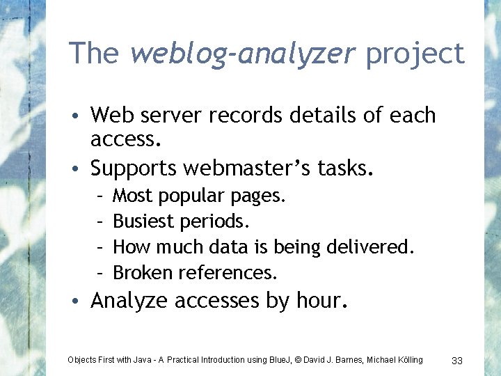 The weblog-analyzer project • Web server records details of each access. • Supports webmaster’s