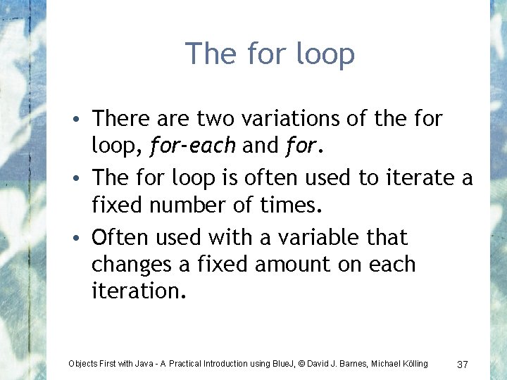 The for loop • There are two variations of the for loop, for-each and