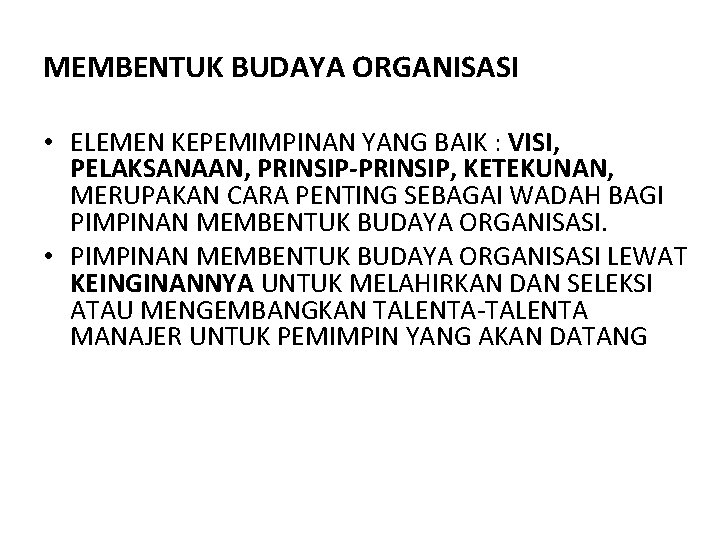 MEMBENTUK BUDAYA ORGANISASI • ELEMEN KEPEMIMPINAN YANG BAIK : VISI, PELAKSANAAN, PRINSIP-PRINSIP, KETEKUNAN, MERUPAKAN