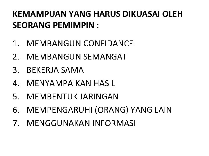 KEMAMPUAN YANG HARUS DIKUASAI OLEH SEORANG PEMIMPIN : 1. 2. 3. 4. 5. 6.