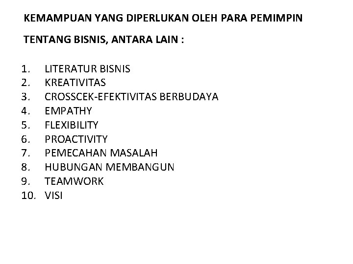 KEMAMPUAN YANG DIPERLUKAN OLEH PARA PEMIMPIN TENTANG BISNIS, ANTARA LAIN : 1. 2. 3.