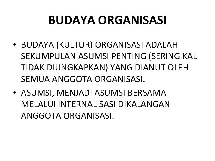 BUDAYA ORGANISASI • BUDAYA (KULTUR) ORGANISASI ADALAH SEKUMPULAN ASUMSI PENTING (SERING KALI TIDAK DIUNGKAPKAN)