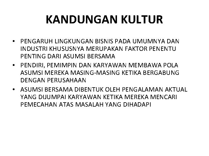 KANDUNGAN KULTUR • PENGARUH LINGKUNGAN BISNIS PADA UMUMNYA DAN INDUSTRI KHUSUSNYA MERUPAKAN FAKTOR PENENTU