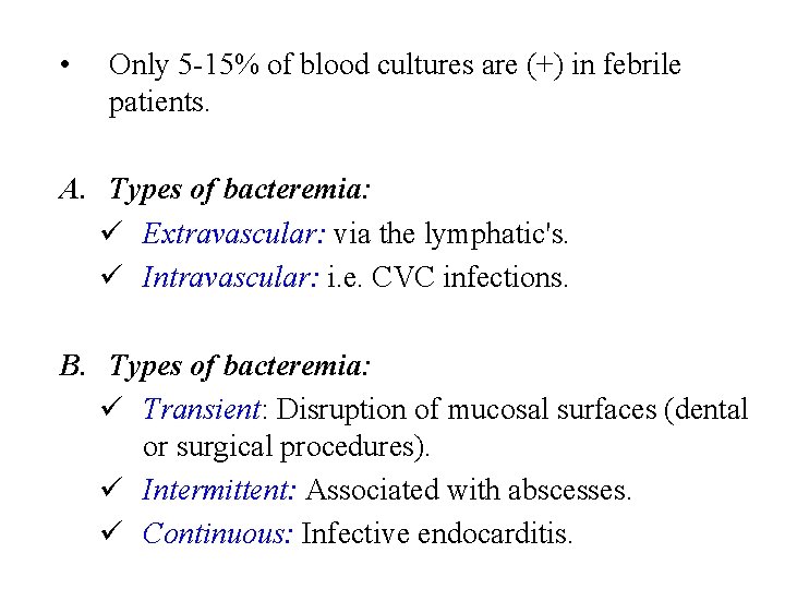  • Only 5 -15% of blood cultures are (+) in febrile patients. A.