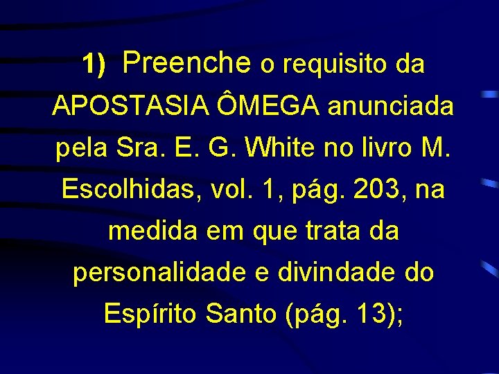 1) Preenche o requisito da APOSTASIA ÔMEGA anunciada pela Sra. E. G. White no