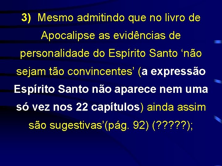 3) Mesmo admitindo que no livro de Apocalipse as evidências de personalidade do Espírito