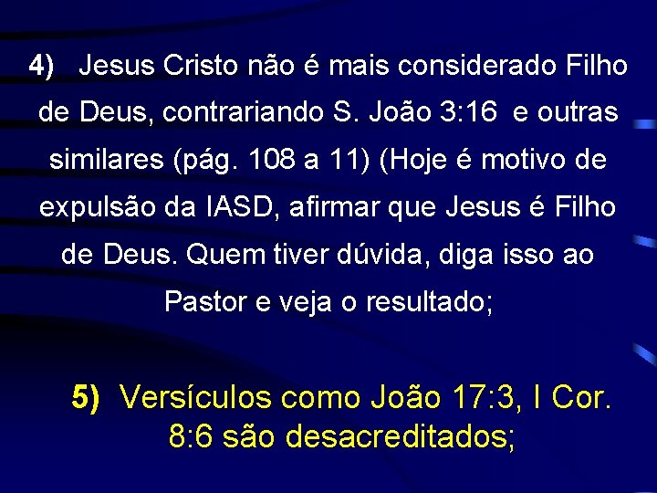 4) Jesus Cristo não é mais considerado Filho de Deus, contrariando S. João 3: