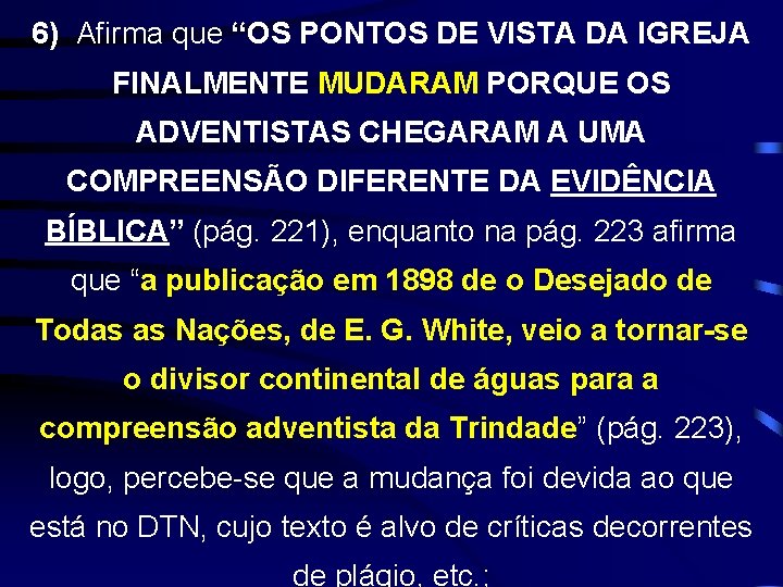 6) Afirma que “OS PONTOS DE VISTA DA IGREJA FINALMENTE MUDARAM PORQUE OS ADVENTISTAS