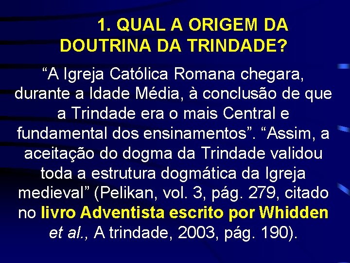  1. QUAL A ORIGEM DA DOUTRINA DA TRINDADE? “A Igreja Católica Romana chegara,