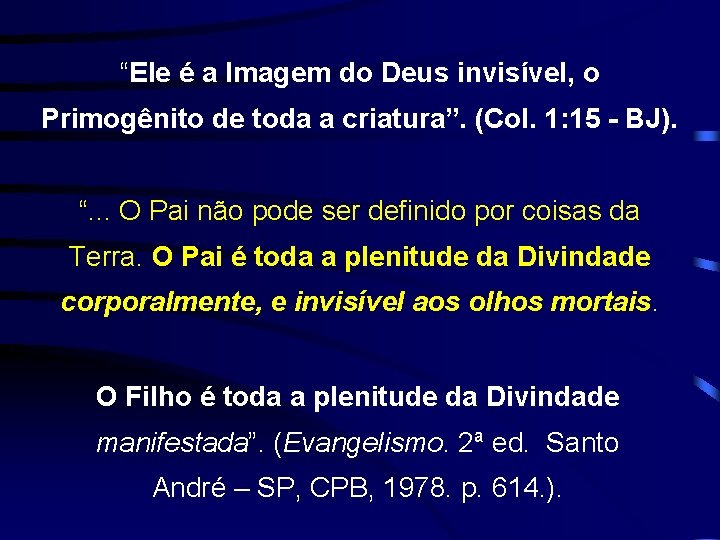 “Ele é a Imagem do Deus invisível, o Primogênito de toda a criatura”. (Col.