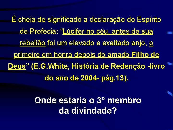 É cheia de significado a declaração do Espírito de Profecia: “Lúcifer no céu, antes