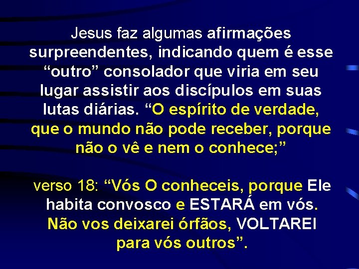 Jesus faz algumas afirmações surpreendentes, indicando quem é esse “outro” consolador que viria em