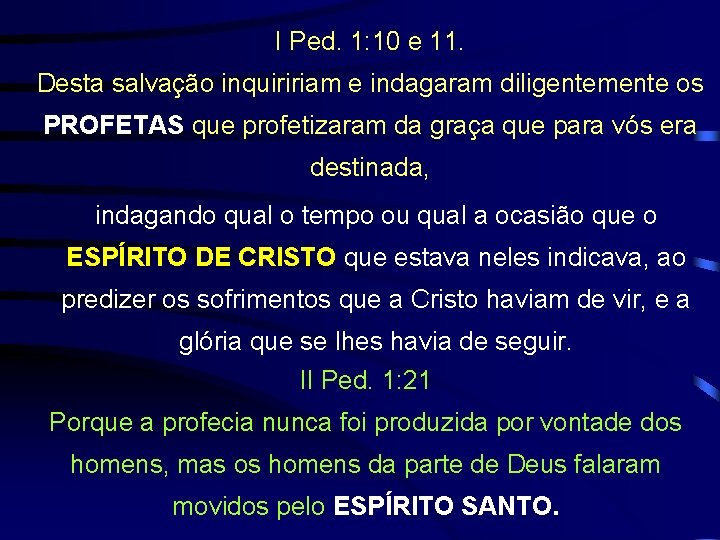 I Ped. 1: 10 e 11. Desta salvação inquiririam e indagaram diligentemente os PROFETAS