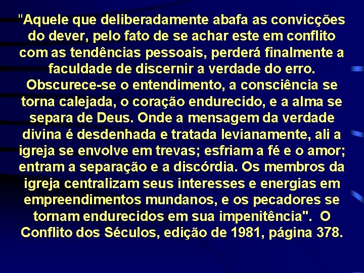 "Aquele que deliberadamente abafa as convicções do dever, pelo fato de se achar este