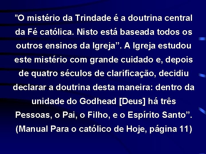 "O mistério da Trindade é a doutrina central da Fé católica. Nisto está baseada