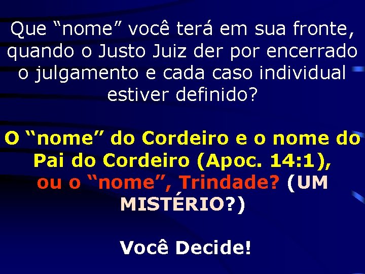 Que “nome” você terá em sua fronte, quando o Justo Juiz der por encerrado